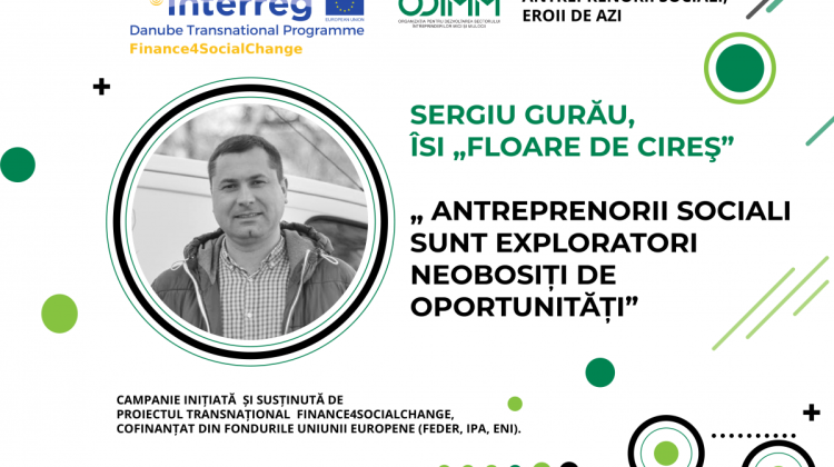 (VIDEO) Sergiu Gurău, „Floare de cireș” SRL: Antreprenorii sociali sunt exploratori neobosiți de oportunități