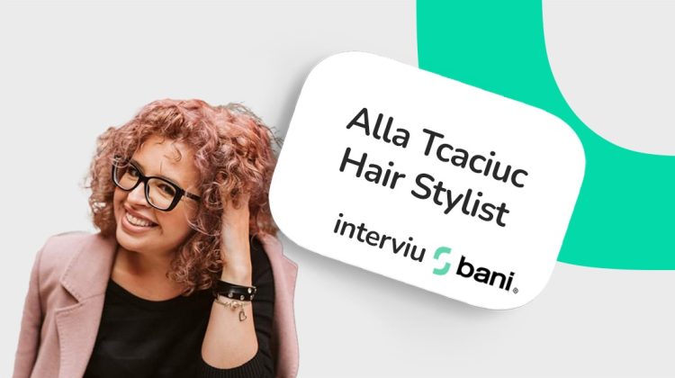 (VIDEO) 10 LEI// Alla Tcaciuc, hair stylist: Clienții nu sunt doar o sursă de venit. Ei mă inspiră