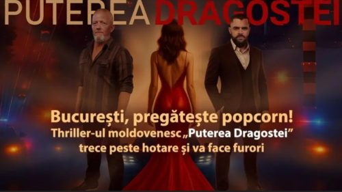 București, pregătește popcorn! Thriller-ul moldovenesc „Puterea Dragostei” trece peste hotare și va face furori