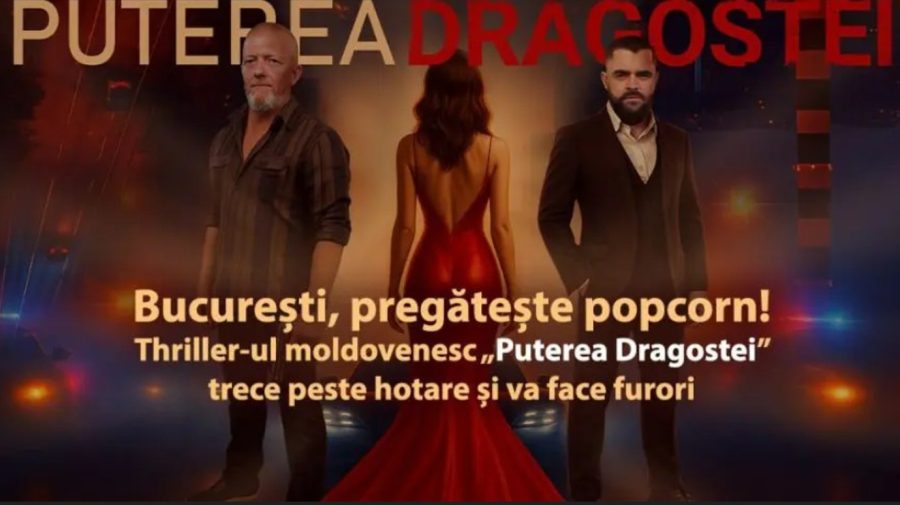 București, pregătește popcorn! Thriller-ul moldovenesc „Puterea Dragostei” trece peste hotare și va face furori
